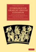 Etymologicum Graecae Linguae Gudianum Et Alia Grammaticorum Scripta e Codicibus Manuscriptis Nunc Primum Edita