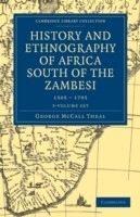 History and Ethnography of Africa South of the Zambesi, from the Settlement of the Portuguese at Sofala in September 1505 to the Conquest of the Cape Colony by the British in September 1795 3 Volume Set