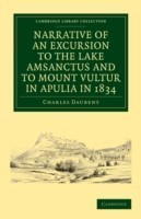 Narrative of an Excursion to the Lake Amsanctus and to Mount Vultur in Apulia in 1834