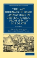 Last Journals of David Livingstone in Central Africa, from 1865 to his Death