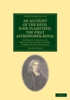 Account of the Revd. John Flamsteed, the First Astronomer-Royal