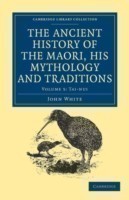 Ancient History of the Maori, his Mythology and Traditions