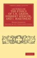 Lectures on the Ethics of T. H. Green, Mr Herbert Spencer, and J. Martineau