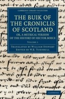 Buik of the Croniclis of Scotland; or, A Metrical Version of the History of Hector Boece