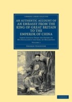 Authentic Account of an Embassy from the King of Great Britain to the Emperor of China