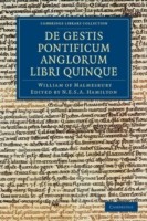 Willelmi Malmesbiriensis Monachi De gestis pontificum Anglorum libri quinque