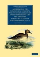 Account of the Petrological, Botanical, and Zoological Collection Made in Kerguelen's Land and Rodriguez during the Transit of Venus Expeditions 1874–75