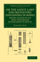 On the Safety Lamp for Preventing Explosions in Mines, Houses Lighted by Gas, Spirit Warehouses, or Magazines in Ships, etc.