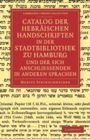 Catalog der Hebräischen Handschriften in der Stadtbibliothek zu Hamburg und der sich anschliessenden in anderen Sprachen