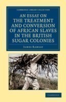 Essay on the Treatment and Conversion of African Slaves in the British Sugar Colonies