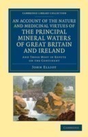 Account of the Nature and Medicinal Virtues of the Principal Mineral Waters of Great Britain and Ireland