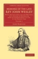 Memoirs of the Late Rev. John Wesley, A.M.: Volume 1