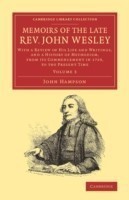 Memoirs of the Late Rev. John Wesley, A.M.: Volume 3