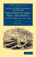 Extracts from a Journal, Written on the Coasts of Chili, Peru, and Mexico, in the Years 1820, 1821, 1822