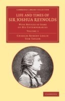Life and Times of Sir Joshua Reynolds: Volume 1
