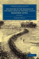 History of the Drainage of the Great Level of the Fens, Called Bedford Level