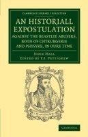 Historiall Expostulation against the Beastlye Abusers, Both of Chyrurgerie and Physyke, in oure Tyme