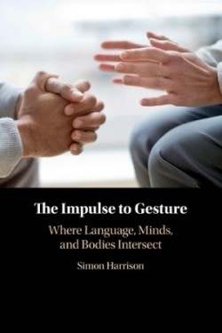 Impulse to Gesture Where Language, Minds, and Bodies Intersect