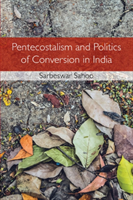 Pentecostalism and Politics of Conversion in India