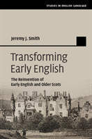 Transforming Early English The Reinvention of Early English and Older Scots