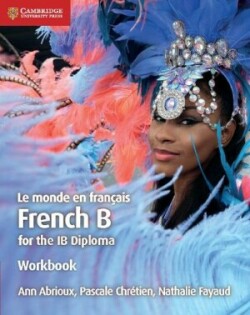 Abrioux, Ann - Le monde en francais Workbook French B for the IB Diploma