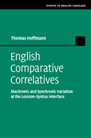 English Comparative Correlatives Diachronic and Synchronic Variation at the Lexicon-Syntax Interface