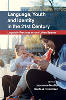 Language, Youth and Identity in the 21st Century Linguistic Practices across Urban Spaces