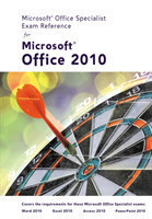 Microsoft (R) Certified Application Specialist Exam Reference for Microsoft (R) Office 2010