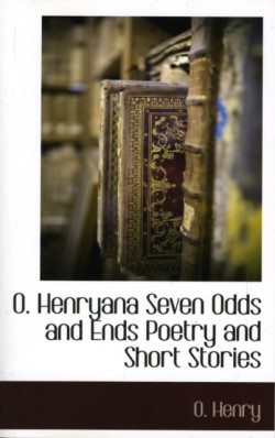 O. Henryana Seven Odds and Ends Poetry and Short Stories