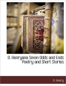 O. Henryana Seven Odds and Ends Poetry and Short Stories