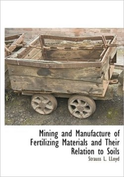 Mining and Manufacture of Fertilizing Materials and Their Relation to Soils