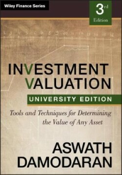 Investment Valuation Tools and Techniques for Determining the Value of any Asset, University Edition