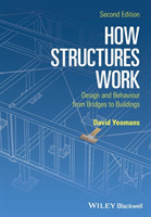 How Structures Work : Design and Behaviour from Bridges to Buildings, 2nd Ed.