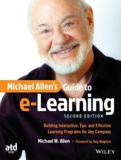 Michael Allen's Guide to E-Learning : Building Interactive, Fun, and Effective Learning Programs