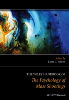 Wiley Handbook of the Psychology of Mass Shootings