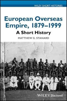European Overseas Empire 18791999: A Short History