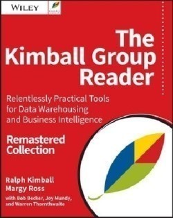 The Kimball Group Reader Relentlessly Practical Tools for Data Warehousing and Business Intelligen