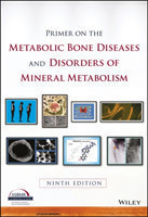 Primer on the Metabolic Bone Diseases and Disorders of Mineral Metabolism, 9th Ed.