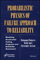 Probabilistic Physics of Failure Approach to Reliability Modeling, Accelerated Testing, Prognosis an