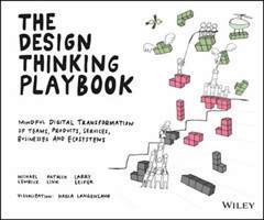 The Design Thinking Playbook Mindful Digital Transformation of Teams, Products, Services, Businesses