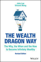 The The Wealth Dragon Way The Why, the When and the How to Become Infinitely Wealthy