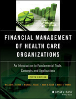 Financial Management of Health Care Organizations - An Introduction to Fundamental Tools, Concepts a