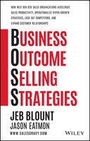Business Outcome Selling Strategies: How Next Gen B2B Sales Organizations Accelerate Sales Productiv ity, Operationalize Hyper–Growth Strategies, Lock