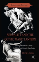 Sexuality and the Gothic Magic Lantern Desire, Eroticism and Literary Visibilities from Byron to Bra