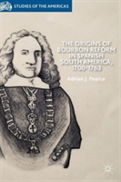 Origins of Bourbon Reform in Spanish South America, 1700-1763