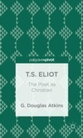 T.S. Eliot: The Poet as Christian