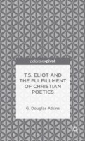 T.S. Eliot and the Fulfillment of Christian Poetics