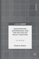 Westminster, Governance and the Politics of Policy Inaction