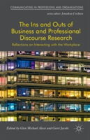 Ins and Outs of Business and Professional Discourse Research Reflections on Interacting with the Workplace