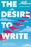 Desire to Write The Five Keys to Creative Writing